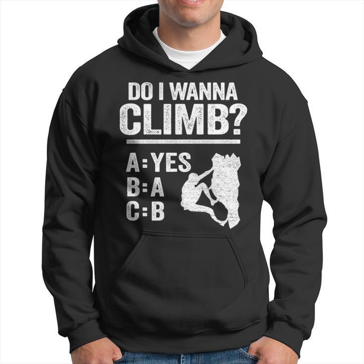 Do I Wanna Climb Jokes Freeclimber Mountain Rock Climbing Hoodie