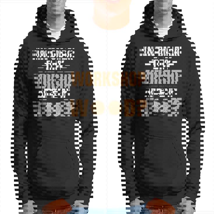 Wanna See Wood Woodworking Men Tools Gif Hoodie