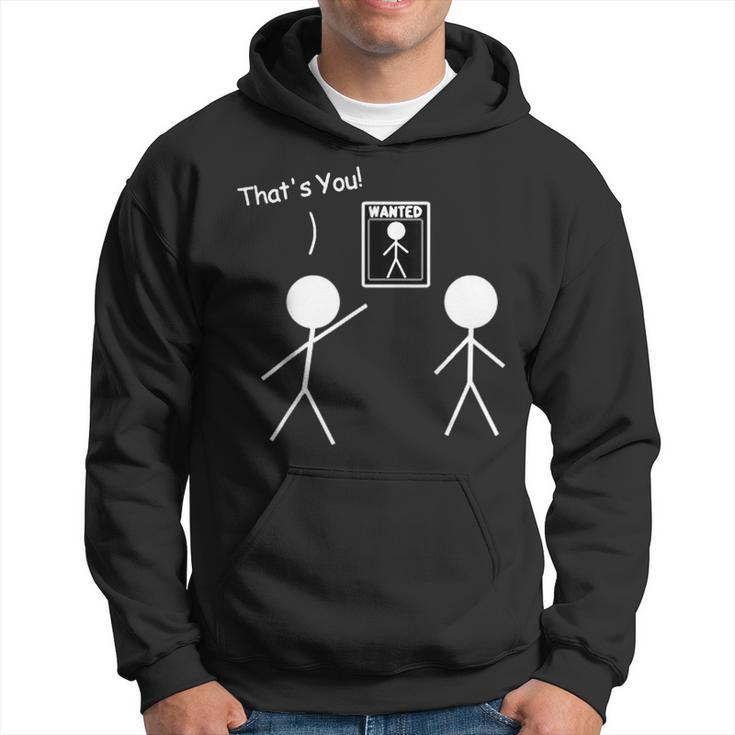 Wanted Sign That's You Stick Figure Stickman Printed Hoodie