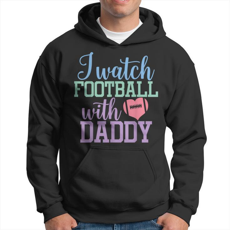 I Watch Football With Daddy Sons And Daughters Football Hoodie