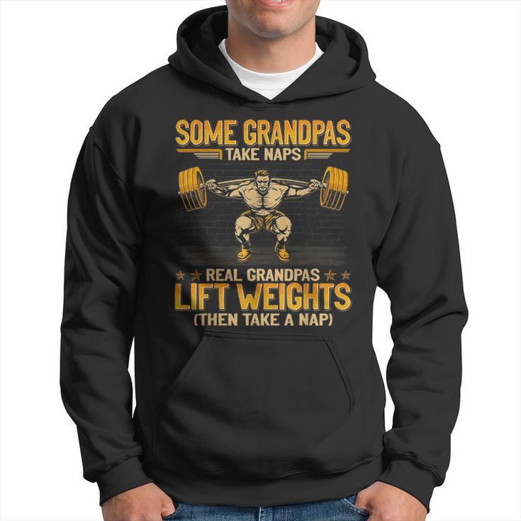 Weightlifting Some Grandpas Take Naps Real Grandpas Lift Hoodie