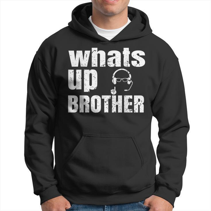 Whats Up Brother Streamer Whats Up Whatsup Brother Hoodie