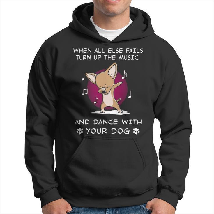When All Else Fails Turn Up The Music And Dance Chihuahua Hoodie