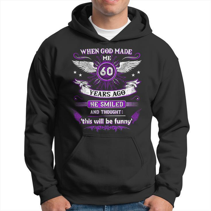 When God Made Me 60 Years Ago 60 Birthday Hoodie