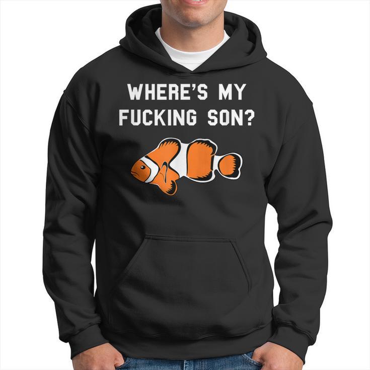 Where's My Fucking Son Clownfish Hoodie