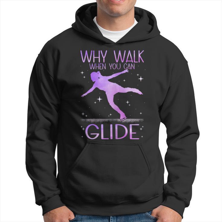 Why Walk When You Can Glide Ice Skating Figure Skating Hoodie