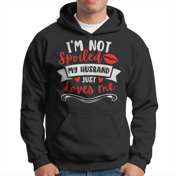 Wife I'm Not Spoiled My Husband Just Loves Me Hoodie