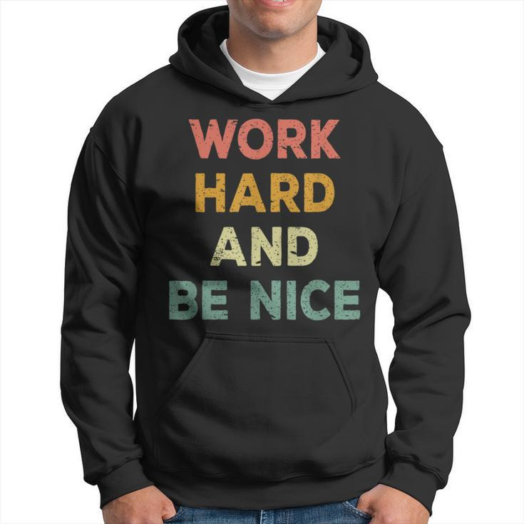 Work Hard And Be Nice Inspirational Positive Quote Hoodie