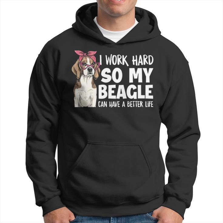 I Work Hard So My Beagle Can Have A Better Life Beagle Owner Hoodie