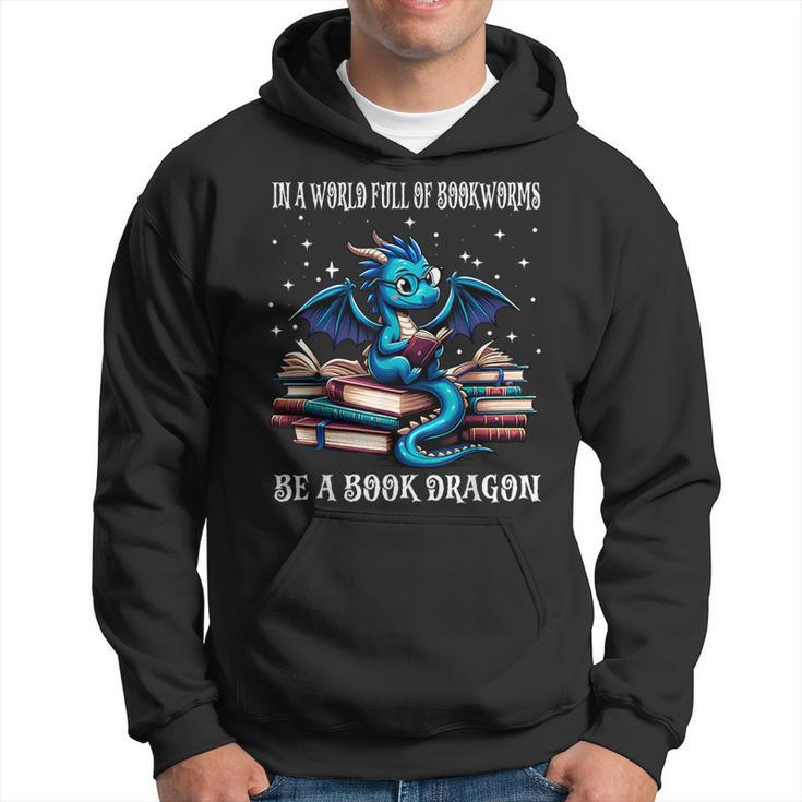 In A World Full Of Bookworms Be A Book Dragon Dragons Books Hoodie