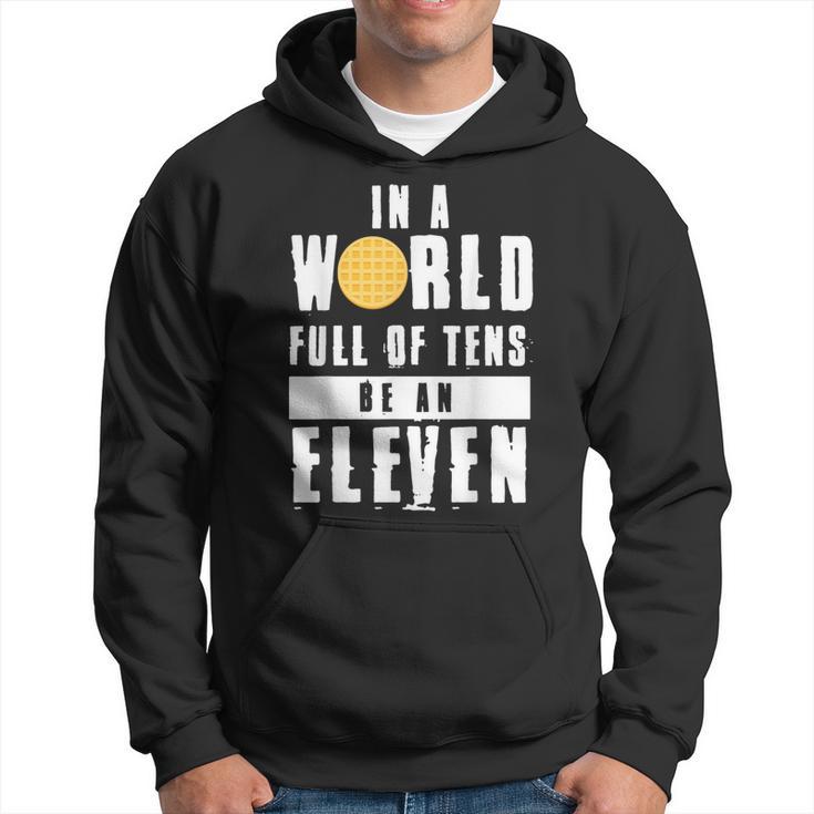 In A World Full Of Tens Be An Eleven Hoodie