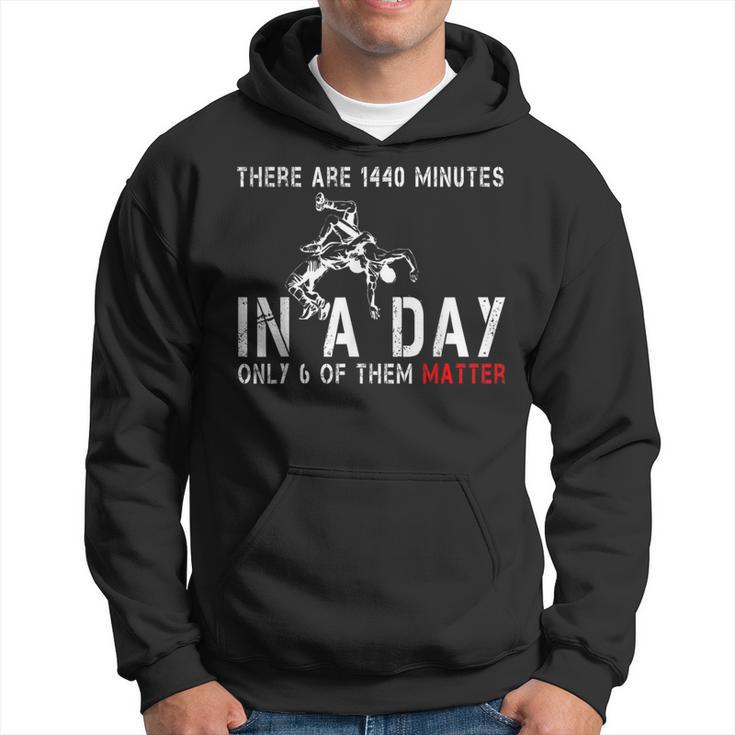 Wrestling There're 1440 Minutes In A Day Only 6 Matter Hoodie