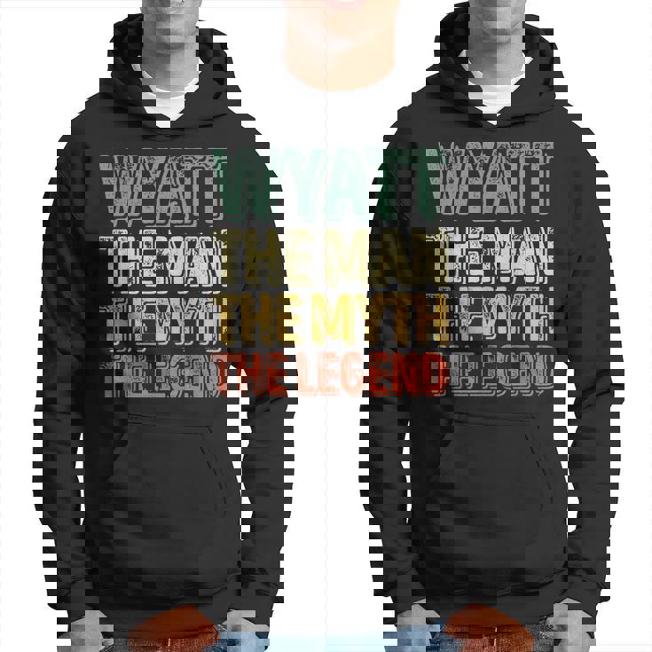 Wyatt The Man The Myth The Legend First Name Wyatt Hoodie
