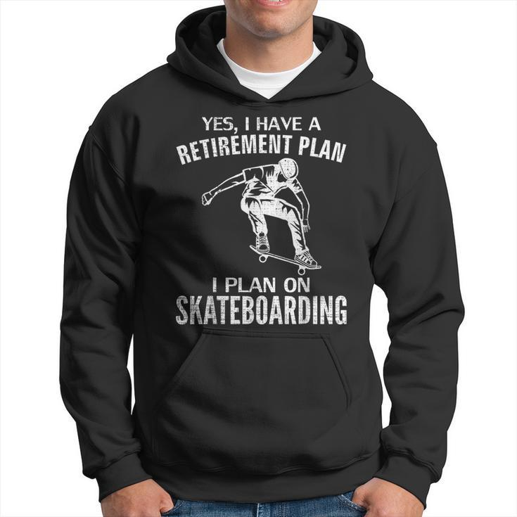 Yes I Have A Retirement Plan Skateboarding Skateboard Hoodie