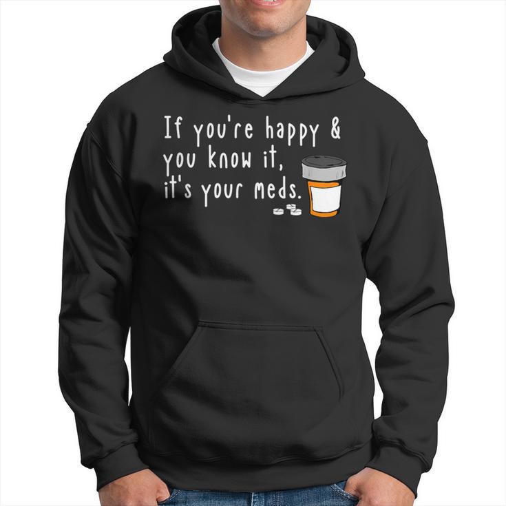 If You're Happy And You Know It It's Your Meds Hoodie