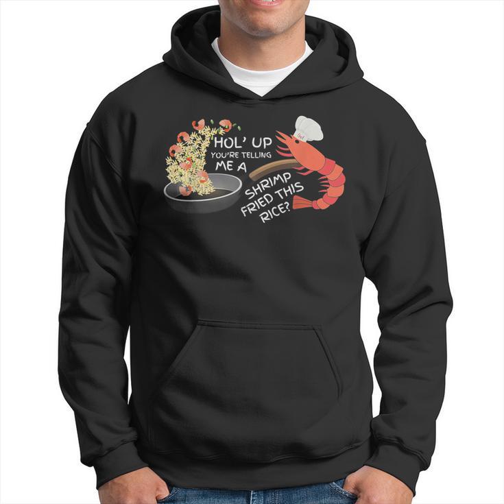 You're Telling Me A Shrimp Fried This Rice Hoodie