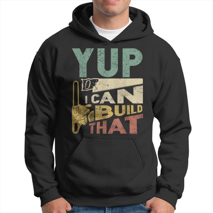 Yup I Can Build That Woodworking Carpenter Hoodie