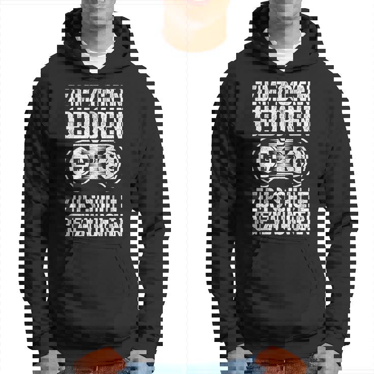 Zum Zocken Geboren Zum Schule Forced Boy Gamer Hoodie
