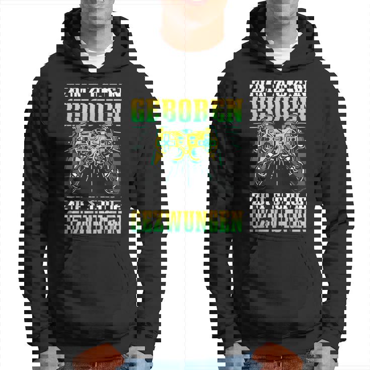 Zum Zocken Geboren Zum Schule Forces Gamer Gaming Hoodie