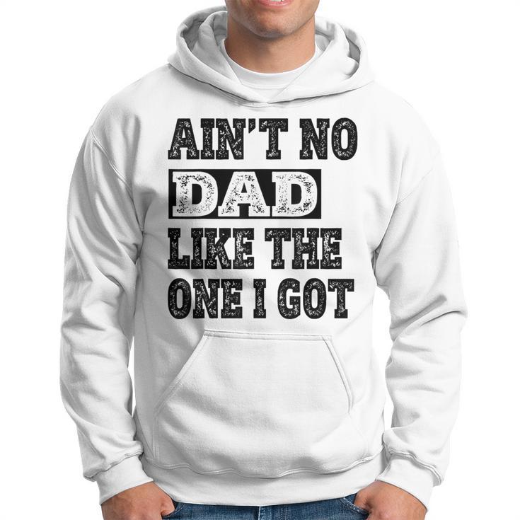 Ain't No Dad Like The One I Got Father's Day Family Ruenion Hoodie