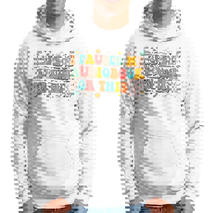Audiobook Lover Bookish I Paused My Audiobook For This Hoodie