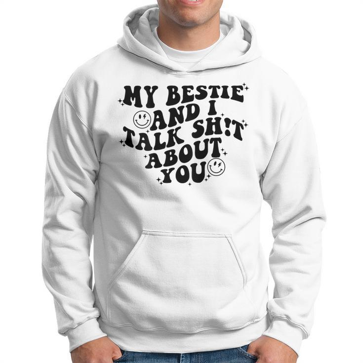 My Bestie And I Talk Shit About You Matching Friends Hoodie