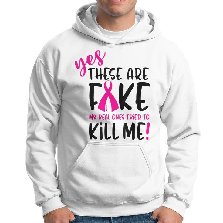 Breast Cancer Yes They're Fake My Real Ones Tried To Kill Me Hoodie