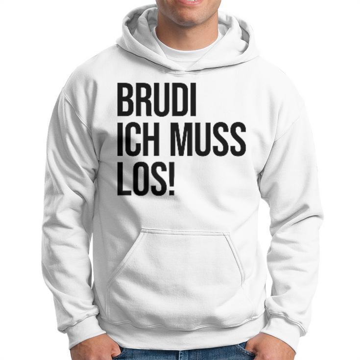 Brudi Brudi Bruder Bro Muss Weg Rap Fan Hoodie