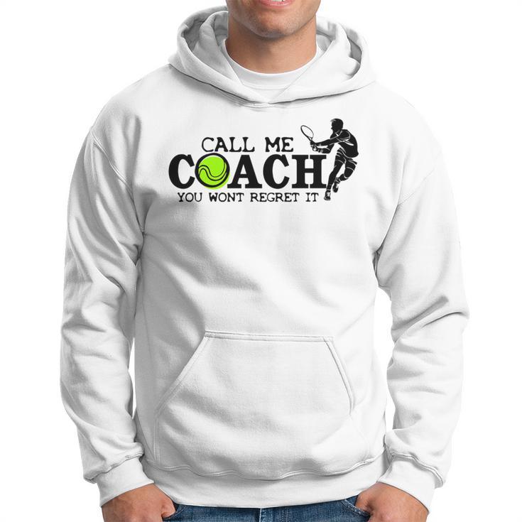 Call Me Coach You Wont Regret It For Tennis Coach Hoodie