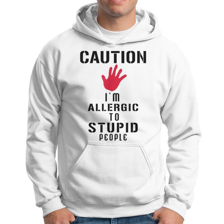Caution I'm Allergic To Stupid People S Hoodie
