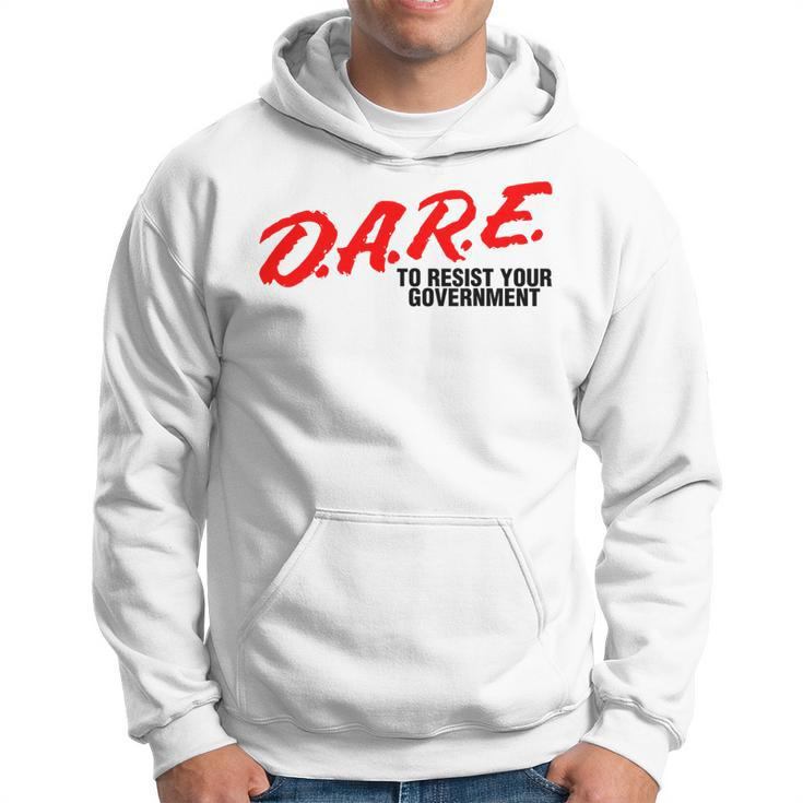 Dare To Resist Your Government Libertarian Political Hoodie