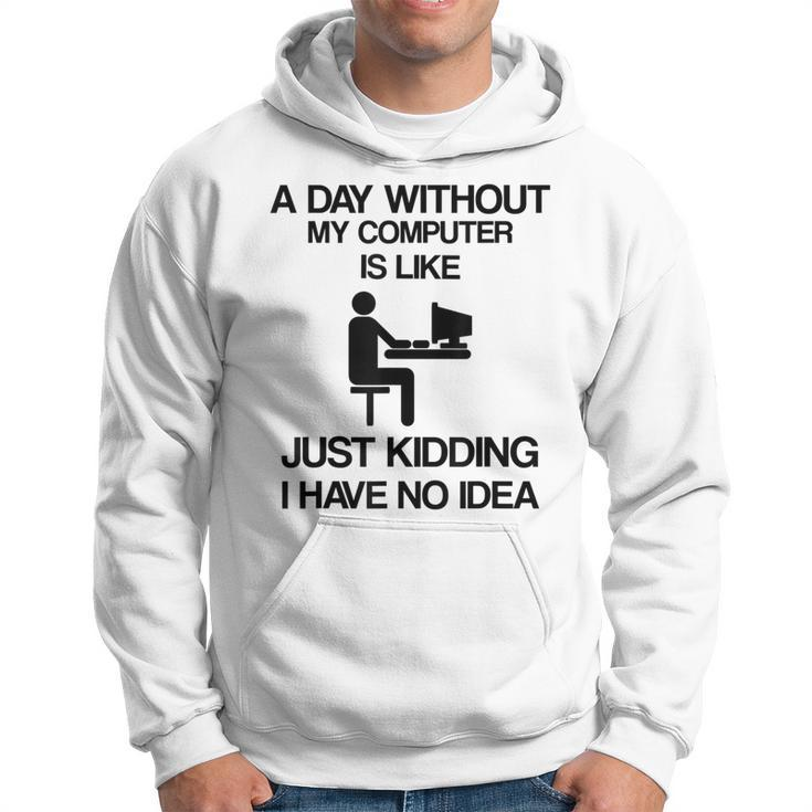 A Day Without My Computer Internet Addict Hoodie