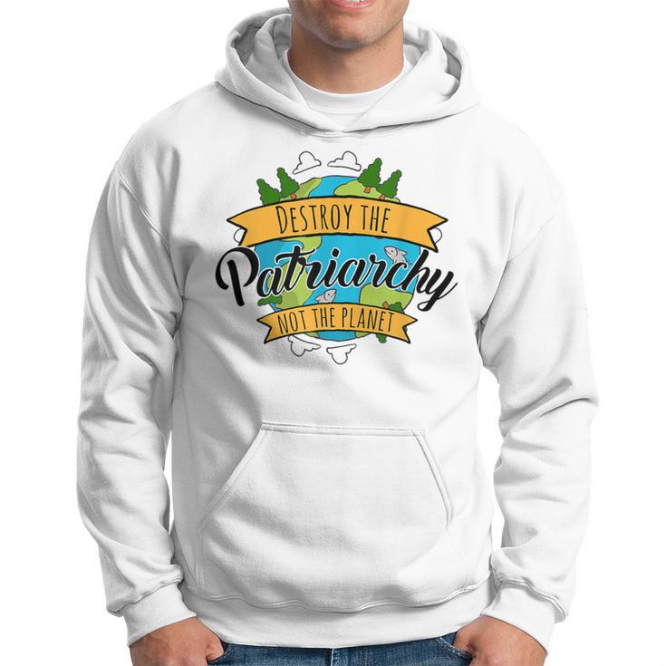 Destroy The Patriarchy Not The Planet Environmental Feminist Hoodie