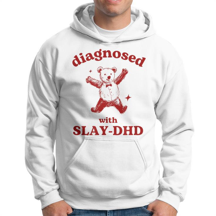 Diagnosed Slay-Dhd Adhd Meme Silly Pun Y2k Bear Goofy Hoodie
