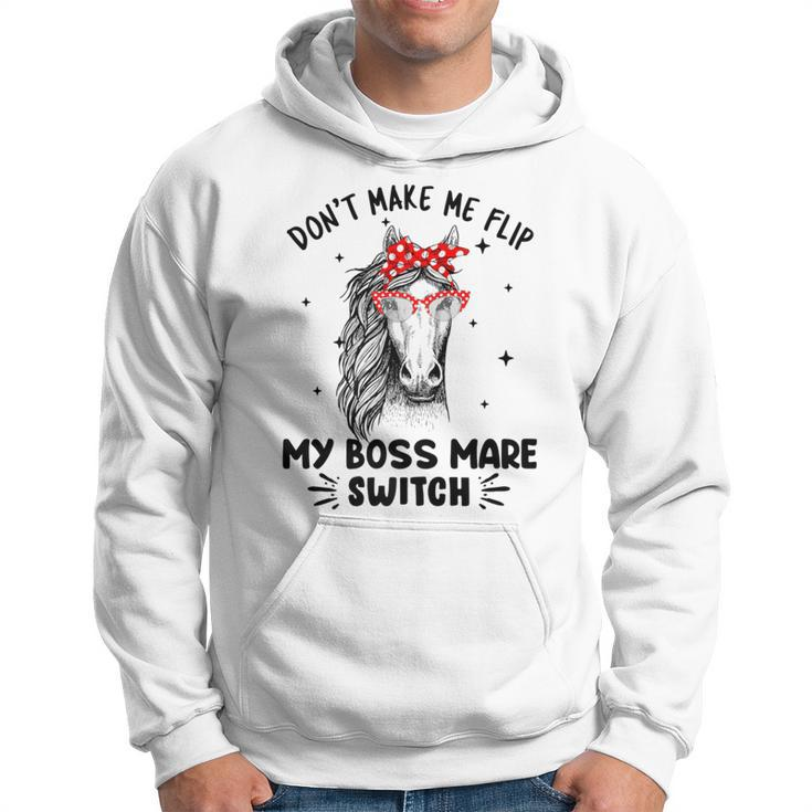 Don't Make Me Flip My Boss Mare Switch Horses Hoodie