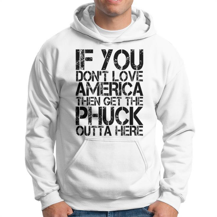 If You Dont Love America Then Get The Phuck Outta Here Hoodie