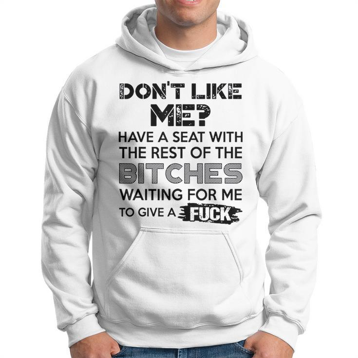 Don't Like Me Have A Seat With The Rest Of The Bitches Hoodie