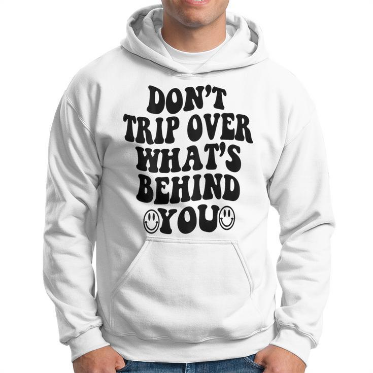 Don't Trip Over What's Behind You Trendy Aesthetic Quotes Hoodie