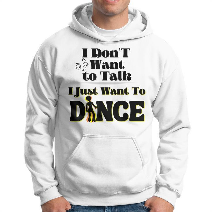 I Dont Want To Talk I Just Want To Dance Dancers Hoodie