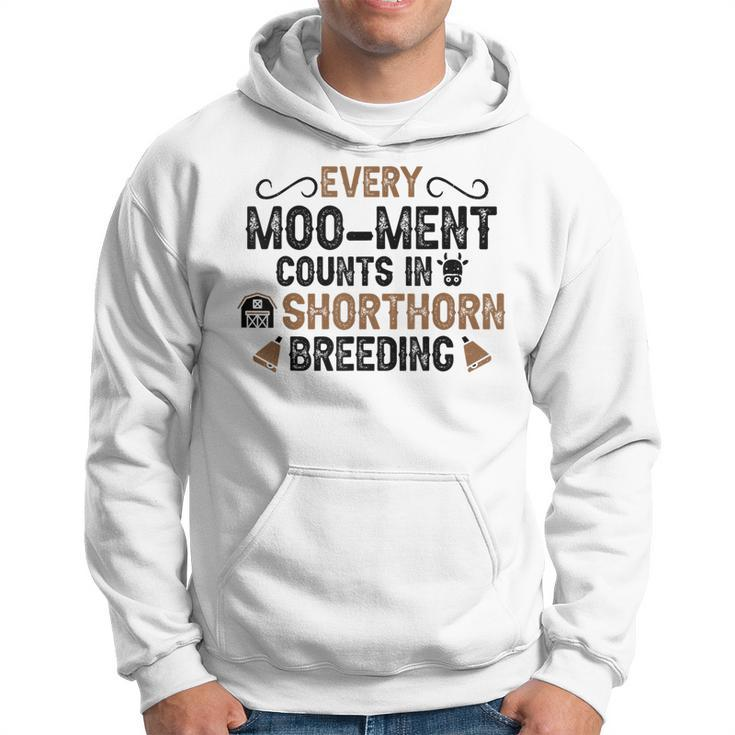 Every Moo-Ment Counts In Cow Breeder Shorthorn Cattle Hoodie