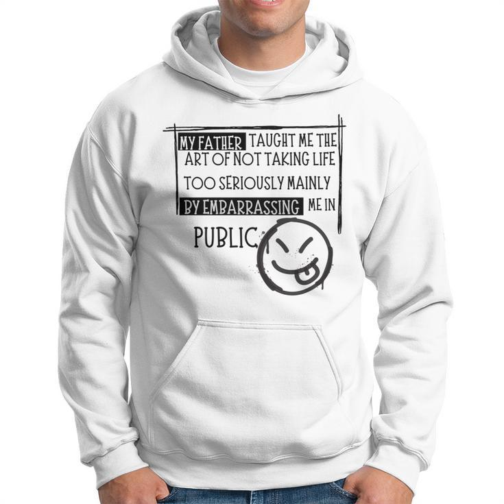My Father Taught Me The Art Dad's Joking Hoodie