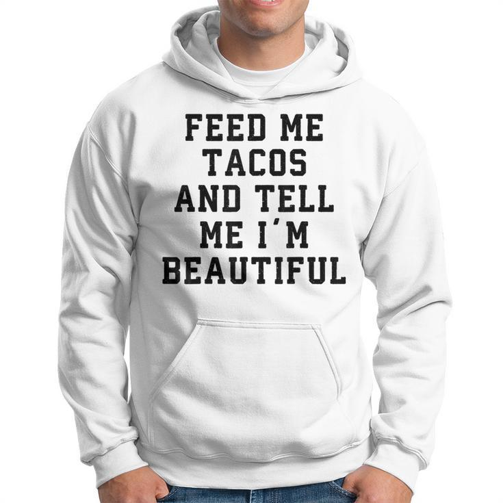 Feed Me Tacos And Tell Me I'm Beautiful T Hoodie