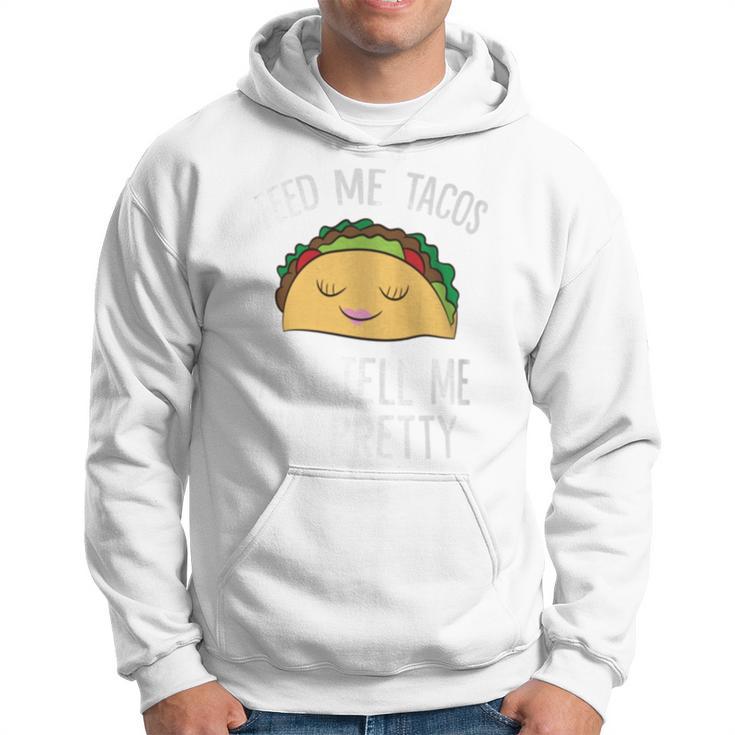 Feed Me Tacos And Tell Me I'm Pretty Tacos Hoodie