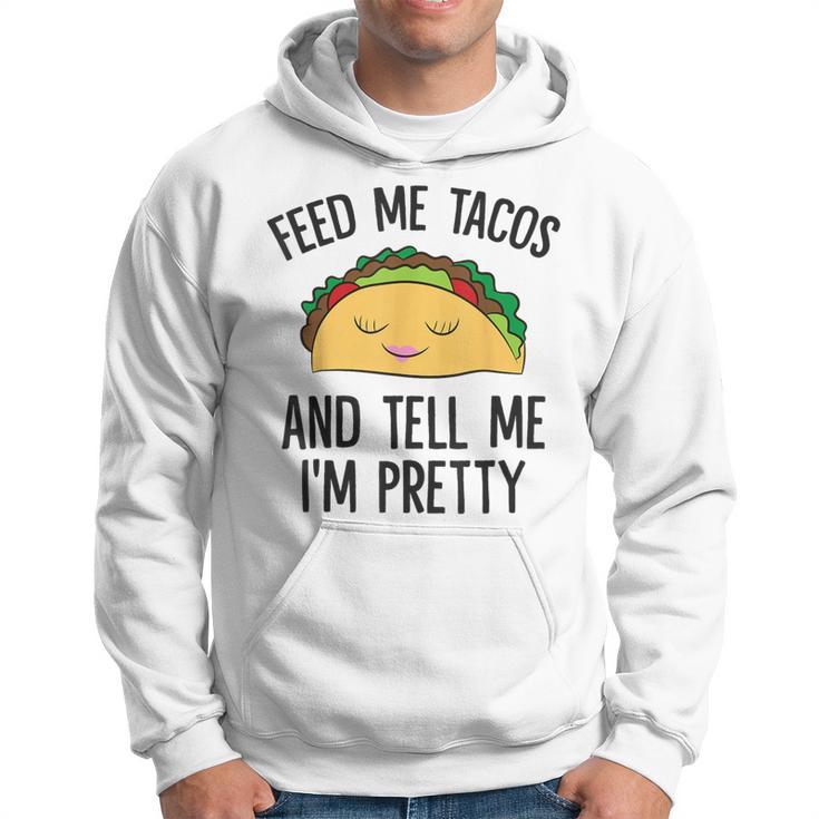 Feed Me Tacos And Tell Me I'm Pretty Mexican Tacos Hoodie