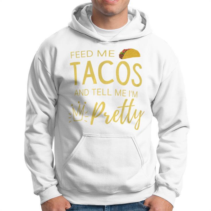 Feed Me Tacos And Tell Me I'm Pretty Women's Taco Hoodie