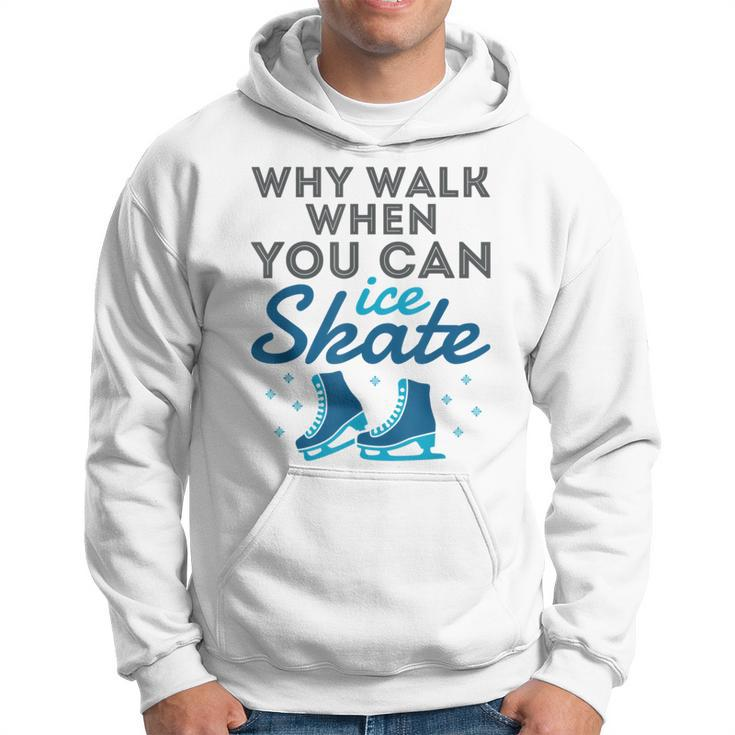 Figure Skating Cute Skater Why Walk When You Can Ice Skate Hoodie