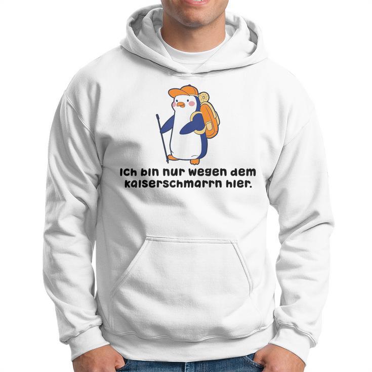 Fun Ich Bin Nur Weggen Dem Kaiserschmmarrn Hier Hoodie