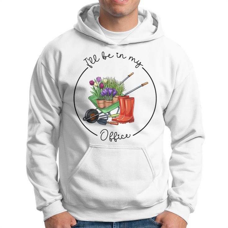 Distressed Gardening I'll Be In My Office Garden Hoodie