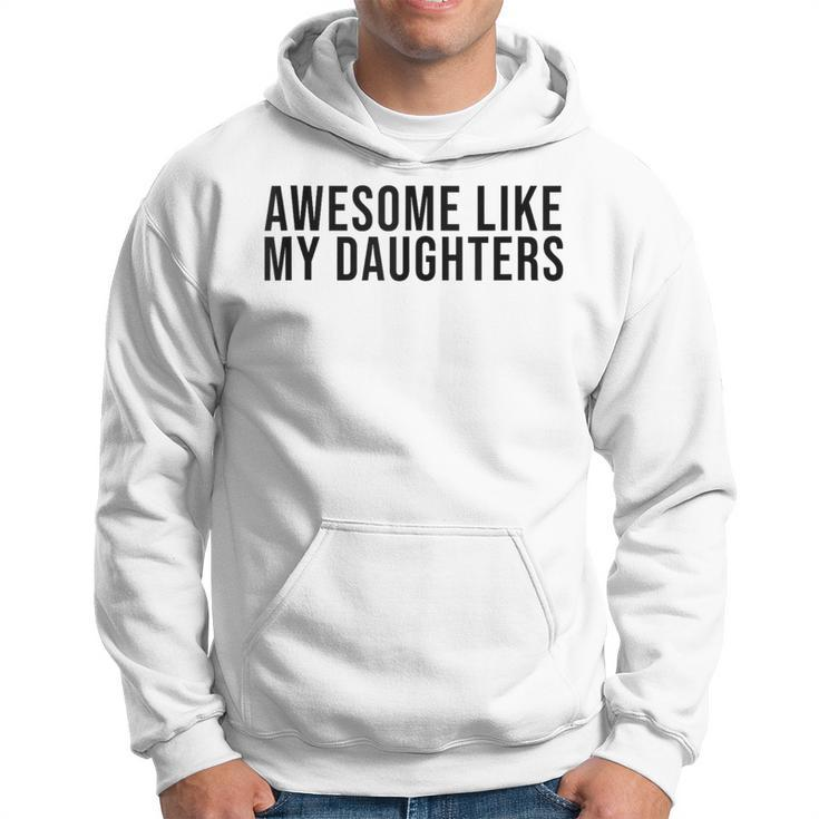 Fathers Day Awesome Like My Daughters Hoodie