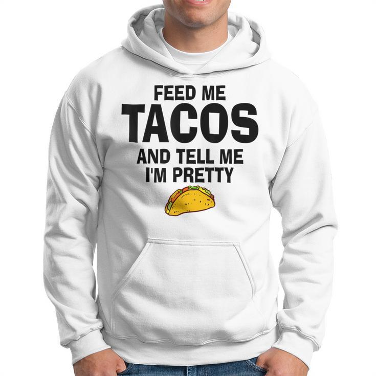 Feed Me Taco Tell Me I'm Pretty Tacos Tuesday Hoodie
